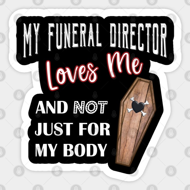 My Funeral Director Loves Me Funny Mortuary Humor Sticker by Graveyard Gossip